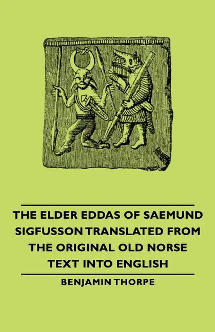 The Elder Eddas of Saemund Sigfusson - Translated from the Original Old Norse Text into English - Hardcover