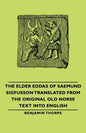 The Elder Eddas of Saemund Sigfusson - Translated from the Original Old Norse Text into English - Hardcover