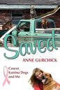 Saved: Cancer, Katrina Dogs and Me - Paperback