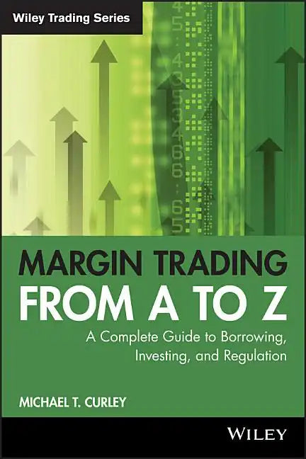 Margin Trading from A to Z: A Complete Guide to Borrowing, Investing and Regulation - Paperback
