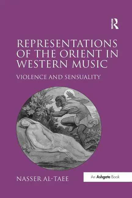 Representations of the Orient in Western Music: Violence and Sensuality - Paperback