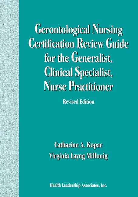 Gerontological Nursing Certification Review Guide for the Generalist, Clinical Specialist, Nurse Practitioner - Paperback