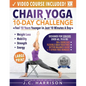 Chair Yoga for Seniors: 10-Day Challenge to Feel 10 Years Younger in Just 10 Minutes a Day: Exercise Book + Video Workouts for Weight Loss, Mobility, - Paperback