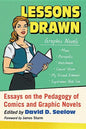 Lessons Drawn: Essays on the Pedagogy of Comics and Graphic Novels - Paperback