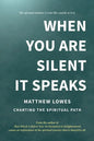 When You are Silent It Speaks: Charting the Spiritual Path - Paperback