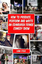 How to Produce, Perform and Write an Edinburgh Fringe Comedy Show: Second Edition: Complete guide of how to write, perform and produce a comedy or the - Paperback