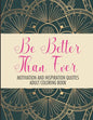 Be Better Than Ever Motivation and Inspiration Quotes Adult Coloring Book: Positive Affirmations Coloring Book- Stress Relief Coloring Pages for Relax - Paperback