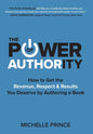 The Power of Authority: How to Get the Revenue, Respect & Results You Deserve by Authoring a Book - Hardcover