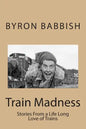 Train Madness: Stories From a Life Long Love of Trains - Paperback