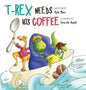 T-Rex Needs His Coffee - Hardcover