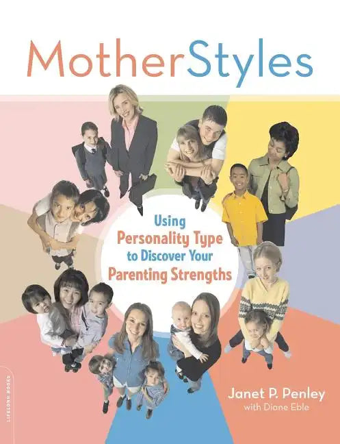 Motherstyles: Using Personality Type to Discover Your Parenting Strengths - Paperback