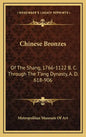 Chinese Bronzes: Of the Shang, 1766-1122 B. C. Through the T'Ang Dynasty, A. D. 618-906 - Hardcover