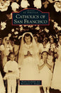 Catholics of San Francisco - Hardcover