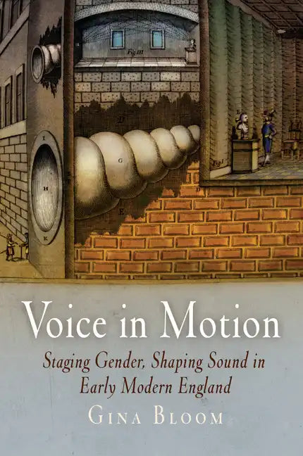 Voice in Motion: Staging Gender, Shaping Sound in Early Modern England - Hardcover
