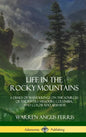 Life in the Rocky Mountains: A Diary of Wanderings on the Sources of the Rivers Missouri, Columbia, and Colorado, 1830-1835 (Hardcover) - Hardcover