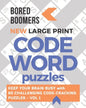 Bored Boomers New Large Print Codeword Puzzles: Keep your Brain Busy with 60 Challenging Code-Cracking Puzzles - Vol. 1 - Paperback