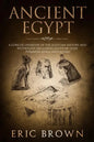 Ancient Egypt: A Concise Overview of the Egyptian History and Mythology Including the Egyptian Gods, Pyramids, Kings and Queens - Paperback