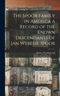 The Spoor Family in America a Record of the Known Descendants of Jan Wybesse Spoor - Hardcover