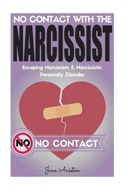 Narcissist: No Contact With The Narcissist! Escaping Narcissism & Narcissistic Personality Disorder - Paperback