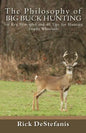 The Philosophy of Big Buck Hunting: Six Key Principles and 40 Tips for Hunting Trophy Whitetails - Paperback