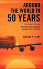 Around the World in 50 Years: The Stories of a Pan American World Airways Aeronautical Engineer - Hardcover