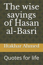 The wise sayings of Hasan al-Basri: Quotes for life - Paperback