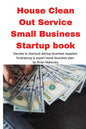 House Clean Out Service Small Business Startup book: Secrets to discount startup business supplies, fundraising & expert home business plan - Paperback