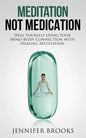 Meditation Not Medication: Heal Yourself Using Your Mind-Body Connection with Healing Meditation - Paperback