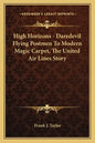 High Horizons - Daredevil Flying Postmen To Modern Magic Carpet, The United Air Lines Story - Paperback