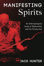 Manifesting Spirits: An Anthropological Study of Mediumship and the Paranormal - Paperback