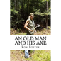 An Old Man And His Axe: A Prepper fiction book of survival in an EMP grid down post apocalyptic world - Paperback