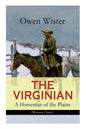 THE VIRGINIAN - A Horseman of the Plains (Western Classic): The First Cowboy Novel Set in the Wild West - Paperback