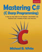 Mastering C# (C Sharp Programming): A Step by Step Guide for the Beginner, Intermediate and Advanced User, Including Projects and Exercises - Paperback