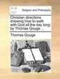 Christian Directions Shewing How to Walk with God All the Day Long: By Thomas Gouge ... - Paperback