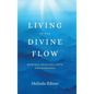 Living in the Divine Flow: Monthly Spiritual Gifts and Blessings - Hardcover