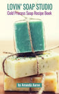 Lovin Soap Studio Cold Process Soap Recipes - Paperback