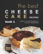 The Best Cheesecake Recipes - Book 1: Sweet with Slightly Tangy Goodness - Paperback