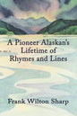 A Pioneer Alaskan's Lifetime of Rhymes and Lines - Paperback