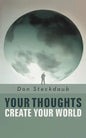 Your Thoughts Create Your World: Learn How to Create the Life You Want by Taking Charge of Your Self-Talk. - Paperback