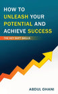 How to Unleash your Potential and Achieve Success - The Key Soft Skills - Paperback
