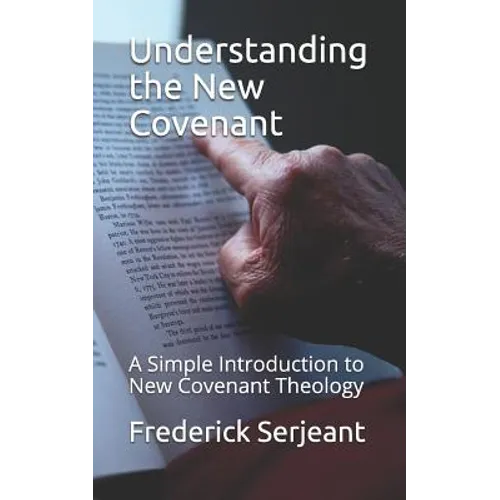 Understanding the New Covenant: A Simple Introduction to New-Covenant Theology - Paperback