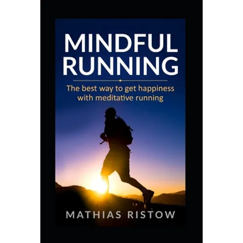 Mindful Running: The best way to get happiness with meditative running - Paperback