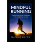 Mindful Running: The best way to get happiness with meditative running - Paperback