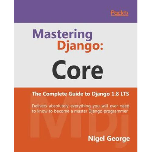 Mastering Django Core: The Complete Guide to Django 1.8 LTS - Paperback