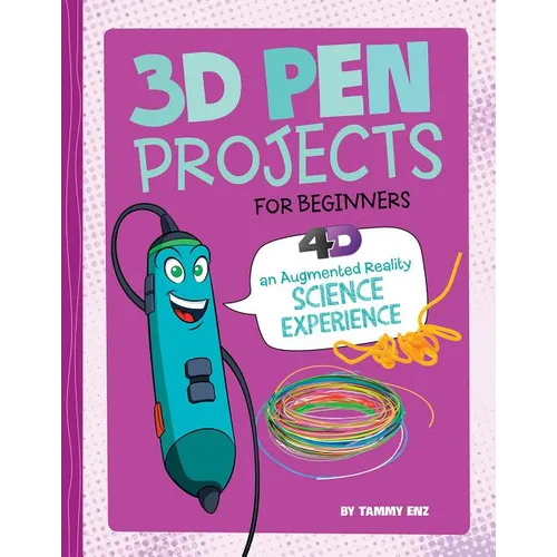 3D Pen Projects for Beginners: 4D an Augmented Reading Experience - Hardcover