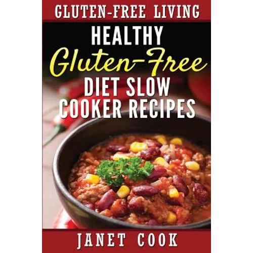 Healthy Gluten-Free Diet Slow Cooker Recipes - Paperback