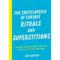The Encyclopedia of Curious Rituals and Superstitions: Ancient and Remarkable Traditions That Will Captivate Your Mind - Paperback