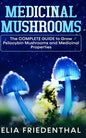 Medicinal Mushrooms: The COMPLETE GUIDE to Grow Psilocybin Mushrooms and Medicinal Properties - Paperback