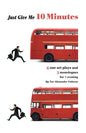 Just Give Me 10 Minutes: 4 One Act Plays And 3 Monologues For 1 Evening - Paperback