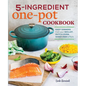 5-Ingredient One Pot Cookbook: Easy Dinners from Your Skillet, Dutch Oven, Sheet Pan & More - Paperback